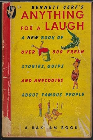 ANYTHING FOR A LAUGH; A New Book of Over 500 Fresh Stories, Quips and Enecdotes About Famous People