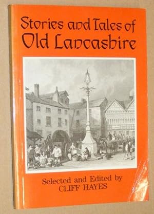 Stories and Tales of Old Lancashire containing all that appeals to the heart and the imagination ...