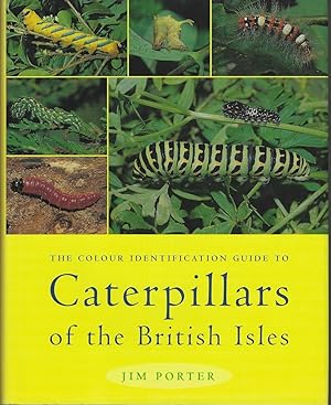 The Colour Identification Guide to Caterpillars of the British Isles [Macrolepidoptera]