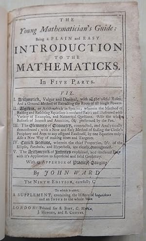 The Young Mathematician's Guide: Being a Plain and Easy Introduction to the Mathematicks, In Five...