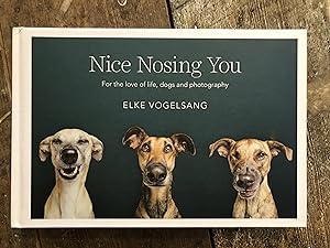 NICE NOSING YOU FOR THE LOVE OF LIFE, DOGS AND PHOTOGRAPHY