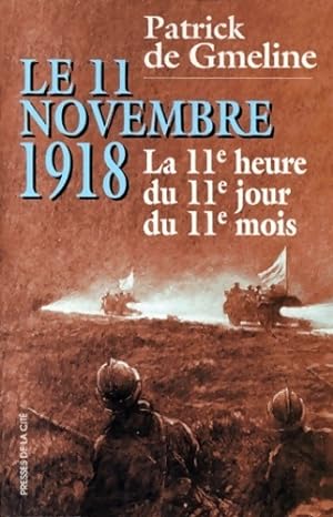 Le 11 novembre 1918. La 11 heure du 11 jours du 11 mois - Patrick De Gmeline