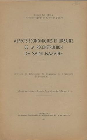 Aspects ?conomiques et urbains de la reconstruction de Saint-Nazaie - Gilbert Le Guen