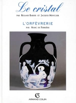 Le cristal - L'orf?vrerie - Roland Barois - Jacques Mouclier