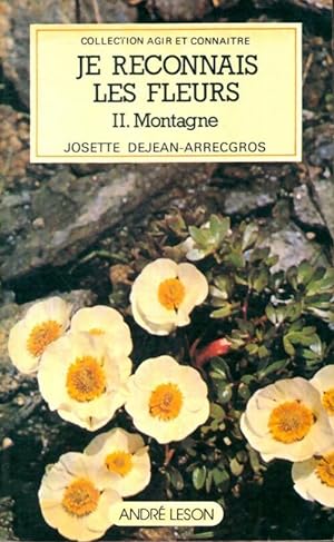 Je reconnais les fleurs Tome II : Montagne - Josette Dejean-arrecgros