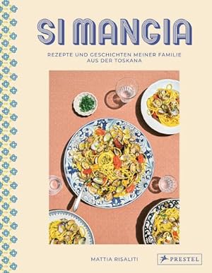Si mangia : Rezepte und Geschichten meiner Familie aus der Toskana