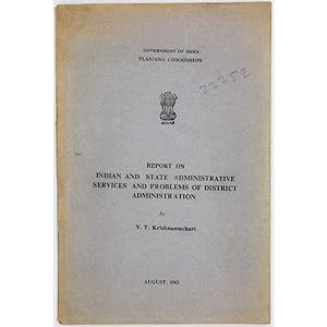 Report on Indian and State Administrative Services and Problems of District Administration.