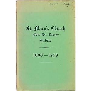 St. Mary's Church, Fort St. George, Madras. 1680-1953. A brief history with a description of its ...