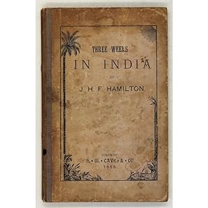 Three weeks in India. A diary containing notices of Calcutta, Benares, Agra, Delhi, Cawnpore, Luc...