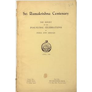 Sri Ramakrishna Centenary. The Report of the Inaugural Celebrations in India and abroad.