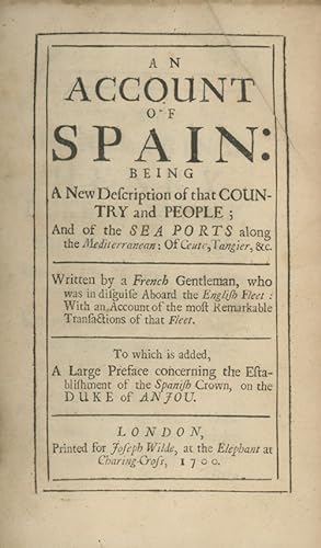 An Account of Spain: Being a New Description of that Country and People; and of the Sea Ports alo...