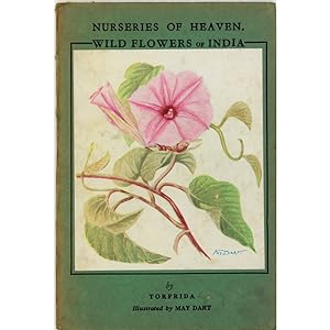 Nurseries of Heaven. Wild Flowers of India. Illustrated by Mary Dart.
