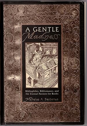 A Gentle Madness: Bibliophiles, Bilbiomanes, and the Eternal Passion for Books