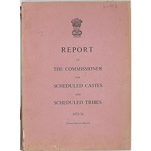 Report of the Commissioner for Scheduled Castes and Scheduled Tribes, 1973-1974. (Twenty-second r...