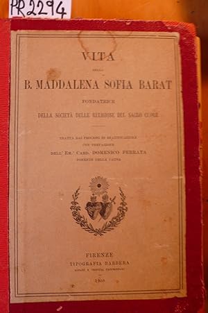 Vita della Beata Maddalena Sofia Barat , fondatrice della società delle Religiose del Sacro Cuore...