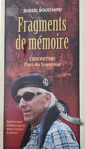 Fragments de mémoire. Chicoutimi, Pays du Saguenay