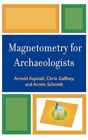 Magnetometry for Archaeologists (Geophysical Methods for Archaeology)