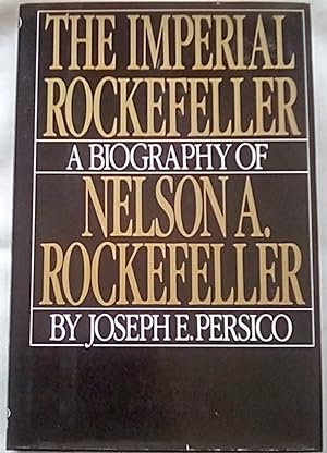 The Imperial Rockefeller: A Biography of Nelson A. Rockefeller