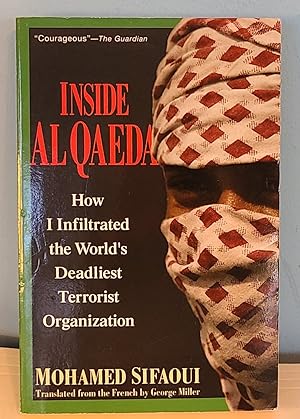 Inside Al Qaeda: How I Infiltrated the World's Deadliest Terrorist Organization