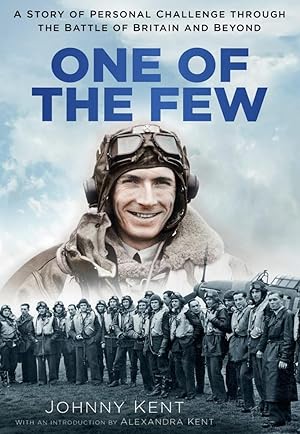 One of the Few: A Story of Personal Challenge Through the Battle of Britain and Beyond