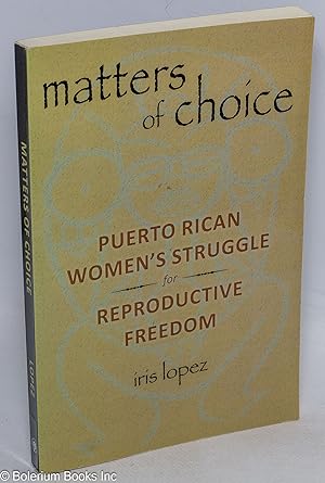 Matters of choice, Puerto Rican women's struggle for reproductive freedom