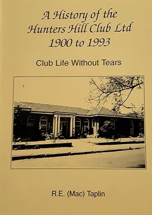 Club Life Without Tears: A History of the Hunters Hill Club 1900 to 1993.