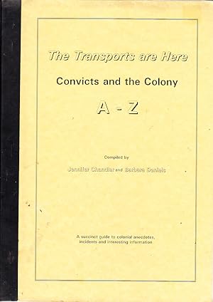 The Transports are Here : convicts and the colony A - Z.