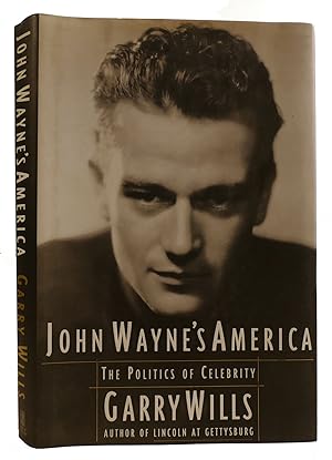 JOHN WAYNE'S AMERICA: THE POLITICS OF CELEBRITY