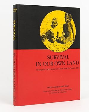 Survival in Our Own Land. 'Aboriginal' Experiences in 'South Australia' since 1836 told by Nungas...