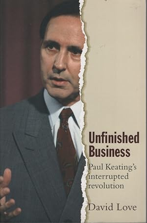 Unfinished Business: Paul Keating's Interrupted Revolution