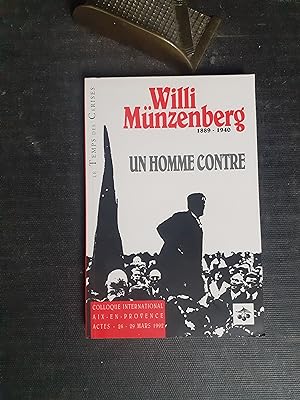 Willi Münzenberg (1889-1940). Un homme contre - Actes du Colloque international, Aix-en-Provence,...
