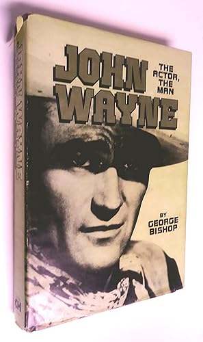 John Wayne : The Actor, the Man