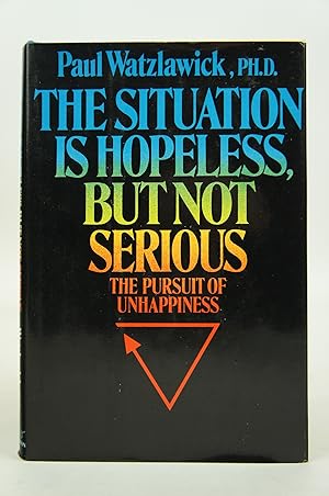 Situation Is Hopeless But Not Serious; The Pussuit of Unhappiness (First Edition)