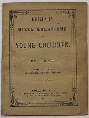 PRIMARY BIBLE QUESTIONS FOR YOUNG CHILDREN. THIRD EDITION, REVISED, ENLARGED AND IMPROVED