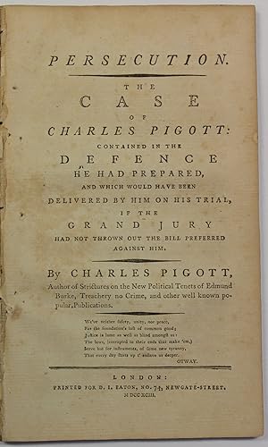 PERSECUTION. THE CASE OF CHARLES PIGOTT: CONTAINED IN THE DEFENCE HE HAD PREPARED, AND WHICH WOUL...