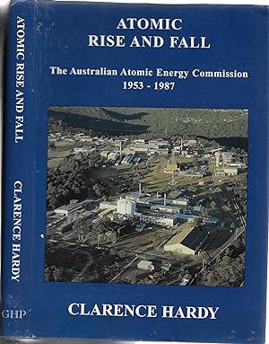 Atomic Rise and Fall: The Australian Atomic Energy Commission 1953-1987 [SIGNED]