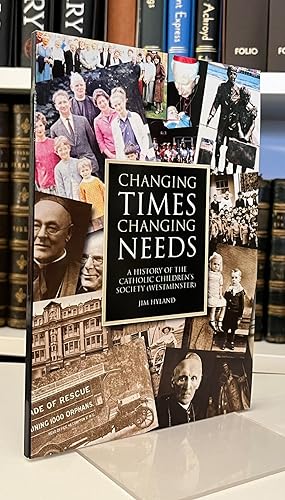 Changing Times, Changing Needs: A History of the Catholic Children's Society (Westminster)