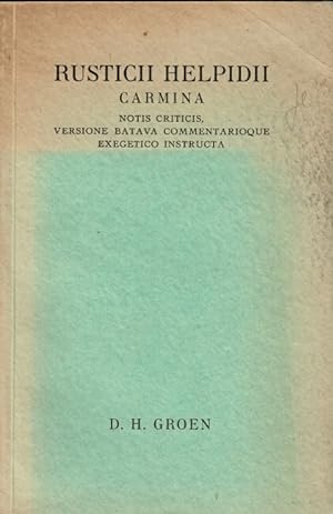 Rusticii helpidii carmina. Notis criticis, versione batava commentarioque exegetico instructa