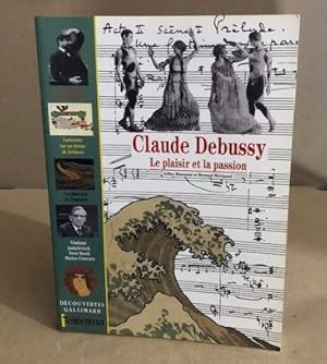 Claude Debussy : Le plaisir et la passion