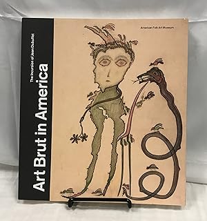 Art Brut in America: The Incursion of Jean Dubuffet (AMERICAN FOLK A)