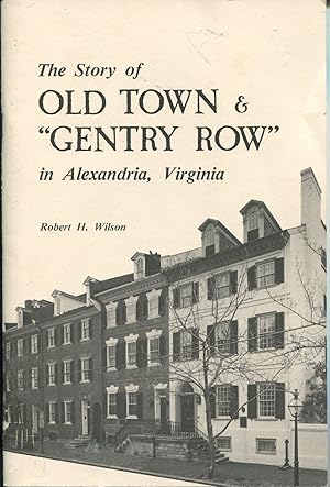 The Story of Old Town & "Gentry Row"; in Alexandria, Virginia
