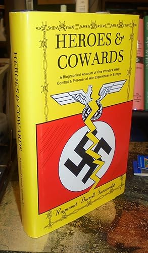 Heroes & Cowards: A Biographical Account of One Private's WWII Combat & Prisoner of War Experienc...