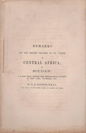 Remarks on the Recent Travels of Dr. Barth in Central Africa, or Sudan A Paper Read before the Et...