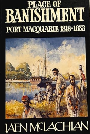 Place of Banishment: Port Macquarie 1818 to 1832.