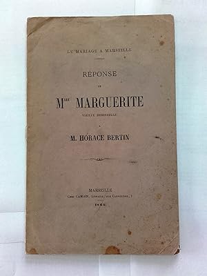Le Mariage à Marseille. Réponse de Mlle Marguerite vieille demoiselle à Horace Bertin.
