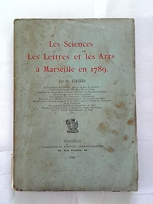 Les Sciences les lettres et les arts à Marseille en 1789 par Ch. Vincens.