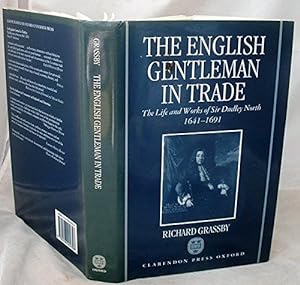 The English Gentleman in Trade: The Life and Works of Sir Dudley North 1641-1691