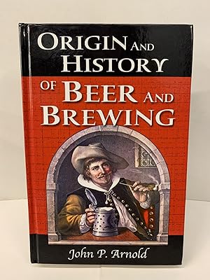Origin and History of Beer and Brewing: From Prehistoric Times to the Beginning of Brewing Scienc...