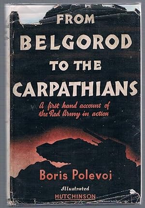 From Belgorod to the Carpathians: A first hand account of the Red Army in action. From a Soviet W...