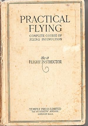 Practical Flying. Complete Course of Flying Instruction.